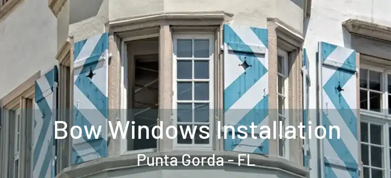 Bow Windows Installation Punta Gorda - FL