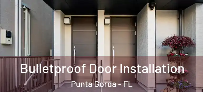  Bulletproof Door Installation Punta Gorda - FL