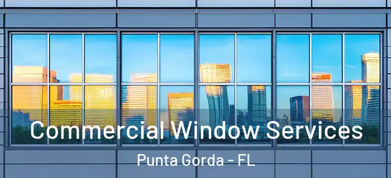 Commercial Window Services Punta Gorda - FL