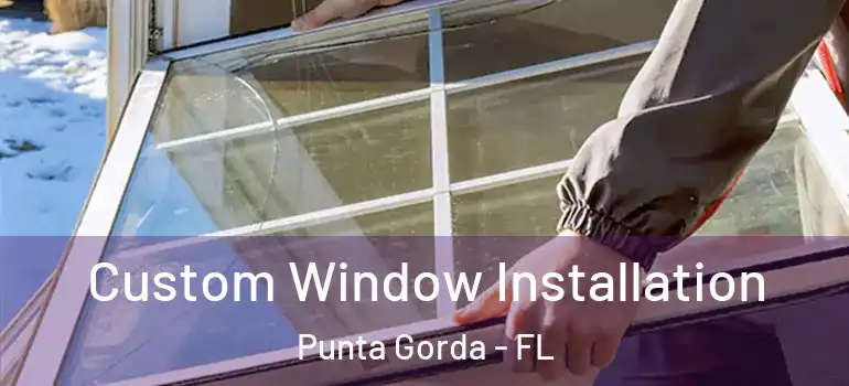 Custom Window Installation Punta Gorda - FL