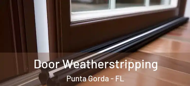 Door Weatherstripping Punta Gorda - FL