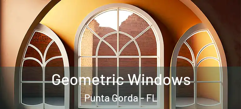 Geometric Windows Punta Gorda - FL