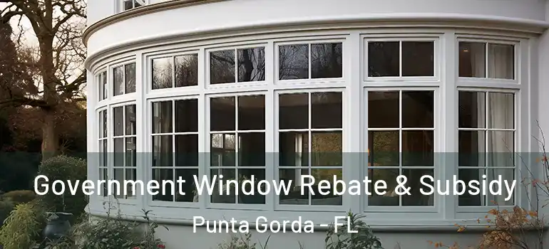 Government Window Rebate & Subsidy Punta Gorda - FL