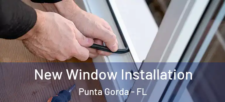 New Window Installation Punta Gorda - FL
