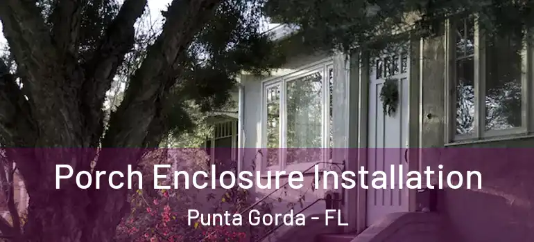 Porch Enclosure Installation Punta Gorda - FL