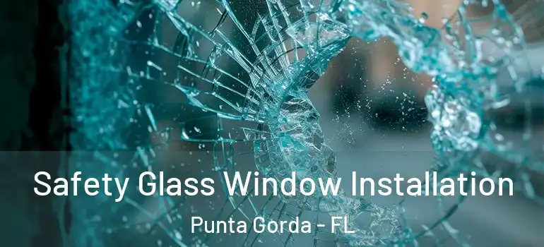 Safety Glass Window Installation Punta Gorda - FL