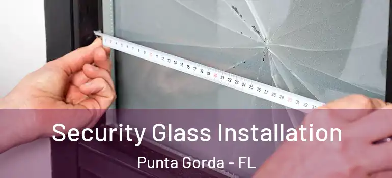 Security Glass Installation Punta Gorda - FL