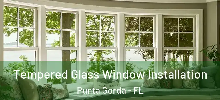 Tempered Glass Window Installation Punta Gorda - FL