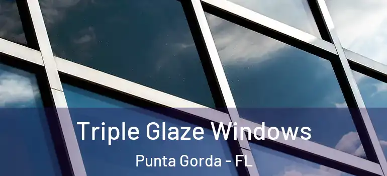 Triple Glaze Windows Punta Gorda - FL