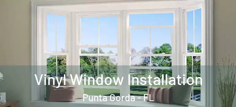 Vinyl Window Installation Punta Gorda - FL