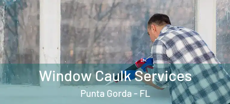 Window Caulk Services Punta Gorda - FL