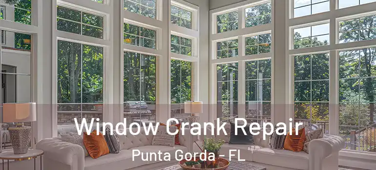 Window Crank Repair Punta Gorda - FL