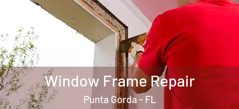 Window Frame Repair Punta Gorda - FL