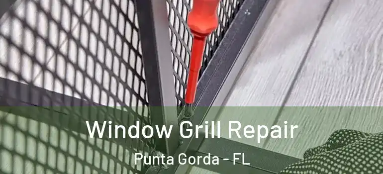 Window Grill Repair Punta Gorda - FL