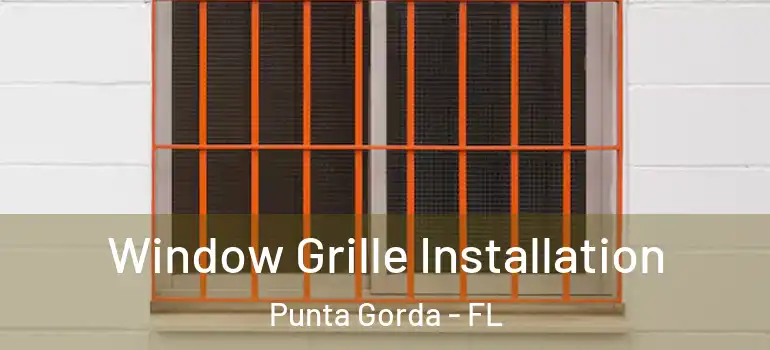  Window Grille Installation Punta Gorda - FL
