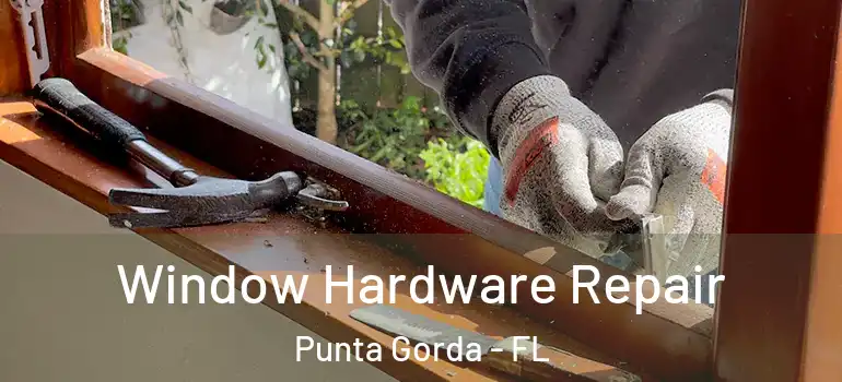Window Hardware Repair Punta Gorda - FL