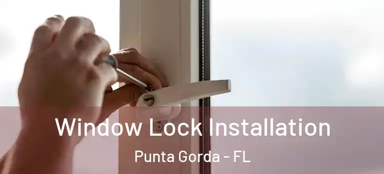 Window Lock Installation Punta Gorda - FL
