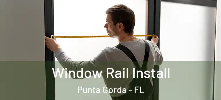 Window Rail Install Punta Gorda - FL