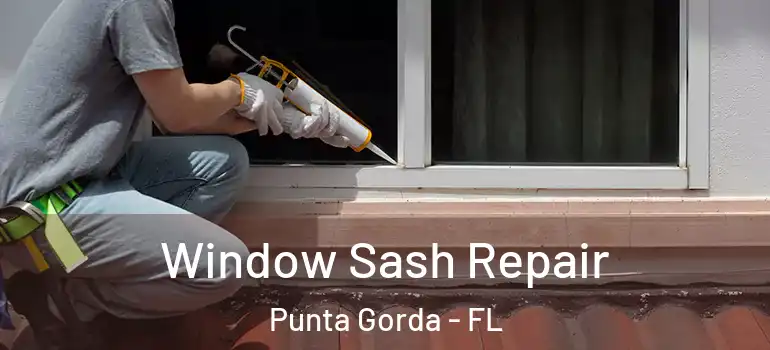 Window Sash Repair Punta Gorda - FL